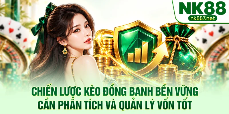 Chiến lược kèo đồng banh bền vững cần phân tích và quản lý vốn tốt
