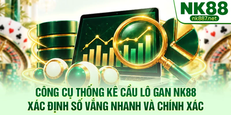 Công cụ thống kê cầu lô gan NK88 xác định số vắng nhanh và chính xác