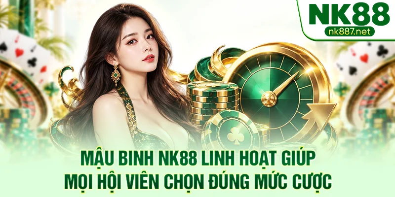 Mậu binh NK88 linh hoạt giúp mọi hội viên chọn đúng mức cược