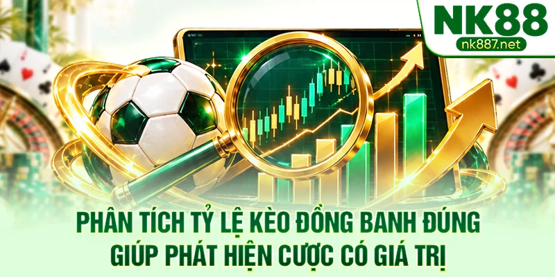 Phân tích tỷ lệ kèo đồng banh đúng giúp phát hiện cược có giá trị
